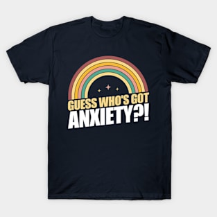 Guess who's got anxiety?! T-Shirt